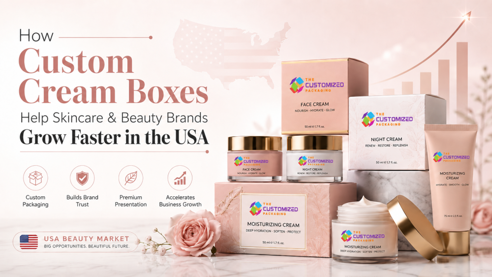 How Custom Cream Boxes Help Skincare and Beauty Brands Grow Faster in the USA