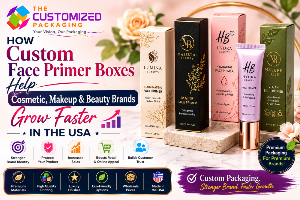 How Custom Face Primer Boxes Help Cosmetic, Makeup, and Beauty Brands Grow Faster in the USA